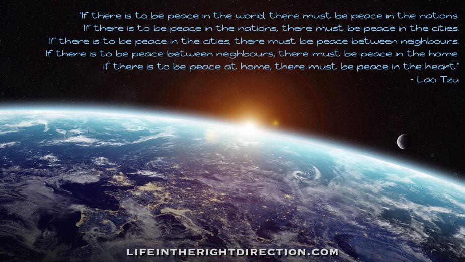 There must be peace in the heart - Lao Tzu